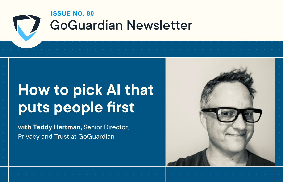 How to pick AI that puts people first with Teddy Hartman, Senior Director, Privacy and Trust at GoGuardian